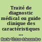 Traité de diagnostic médical ou guide clinique des caractéristiques des maladies