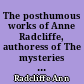 The posthumous works of Anne Radcliffe, authoress of The mysteries of Udolpho, &c., comprising Gaston de Blondeville, a romance; St. Alban's Abbey, a metrical tale, with warious poetical pieces. To which is prefixed a memoir of the authoress, with extracts from her private journals. In four volumes. Vol. I [-IV]
