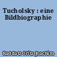 Tucholsky : eine Bildbiographie