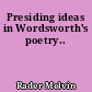 Presiding ideas in Wordsworth's poetry..