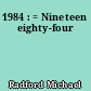 1984 : = Nineteen eighty-four