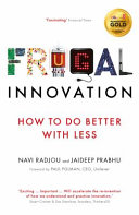 Frugal innovation : how to do better with less