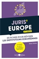 Juris' Europe : 25 fiches pour comprendre et réviser les institutions européennes