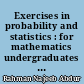 Exercises in probability and statistics : for mathematics undergraduates : with answers and hints on solutions