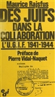 Des juifs dans la collaboration : [1] : L'UGIF [Union générale des israélites de France], 1941-1944 : précédé d'une courte étude sur les juifs de France en 1939