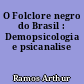 O Folclore negro do Brasil : Demopsicologia e psicanalise