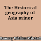 The Historical geography of Asia minor