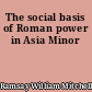 The social basis of Roman power in Asia Minor