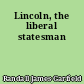 Lincoln, the liberal statesman