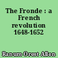 The Fronde : a French revolution 1648-1652