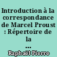 Introduction à la correspondance de Marcel Proust : Répertoire de la correspondance de Proust