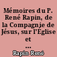Mémoires du P. René Rapin, de la Compagnie de Jésus, sur l'Église et la société, la cour, la ville et le jansénisme : 1644-1669