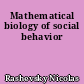 Mathematical biology of social behavior