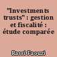"Investments trusts" : gestion et fiscalité : étude comparée