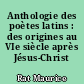 Anthologie des poètes latins : des origines au VIe siècle après Jésus-Christ ...