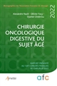 Chirurgie oncologique digestive du sujet âgé : rapport présenté au 124e Congrès français de chirurgie : Paris, 8-9 septembre 2022