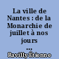 La ville de Nantes : de la Monarchie de juillet à nos jours : I : des événements, des hommes