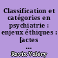 Classification et catégories en psychiatrie : enjeux éthiques : [actes du colloque du 29 janvier 2016 à Marseille]