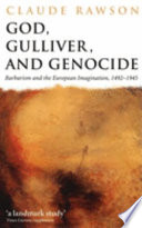 God, Gulliver, and genocide : barbarism and the European imagination, 1492-1945