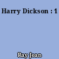 Harry Dickson : 1