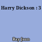 Harry Dickson : 3