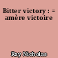 Bitter victory : = amère victoire