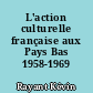 L'action culturelle française aux Pays Bas 1958-1969