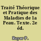 Traité Théorique et Pratique des Maladies de la Peau. Texte. 2e éd.