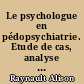 Le psychologue en pédopsychiatrie. Etude de cas, analyse groupale et institutionnelle