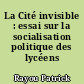 La Cité invisible : essai sur la socialisation politique des lycéens