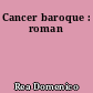 Cancer baroque : roman