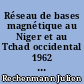 Réseau de bases magnétique au Niger et au Tchad occidental 1962 à 1965 : En Afrique occidentale 1959 à 1962