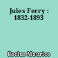 Jules Ferry : 1832-1893