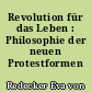 Revolution für das Leben : Philosophie der neuen Protestformen