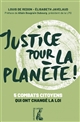 Justice pour la planète ! : 5 combats citoyens qui ont changé la loi