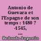 Antonio de Guevara et l'Espagne de son temps : 1480 ? -1545, de la carrière officielle aux œuvres politico-morales