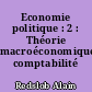 Economie politique : 2 : Théorie macroéconomique, comptabilité nationale