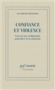 Confiance et violence : essai sur une configuration particulière de la modernité