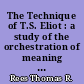 The Technique of T.S. Eliot : a study of the orchestration of meaning in Eliot's poetry