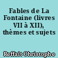 Fables de La Fontaine (livres VII à XII), thèmes et sujets