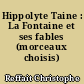 Hippolyte Taine : La Fontaine et ses fables (morceaux choisis)