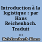 Introduction à la logistique : par Hans Reichenbach. Traduit de l'allemand par Henri Savonnet