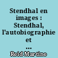 Stendhal en images : Stendhal, l'autobiographie et la "Vie de Henry Brulard"