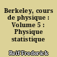 Berkeley, cours de physique : Volume 5 : Physique statistique