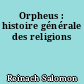 Orpheus : histoire générale des religions