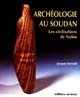 Archéologie au Soudan : les civilisations de Nubie