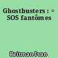 Ghostbusters : = SOS fantômes