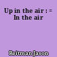 Up in the air : = In the air