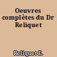 Oeuvres complètes du Dr Reliquet