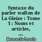 Syntaxe du parler wallon de La Gleize : Tome 1 : Noms et articles, adjectifs et pronoms